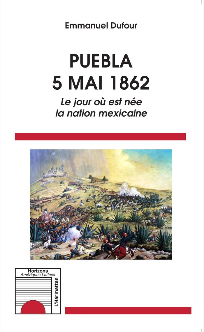 Couverture du livre « PUEBLA - 5 MAI 1862 - LE JOUR OU EST NEE LA NATION MEXICAINE » de Emmanuel Dufour, librairie Les Contes Infusés à Corte