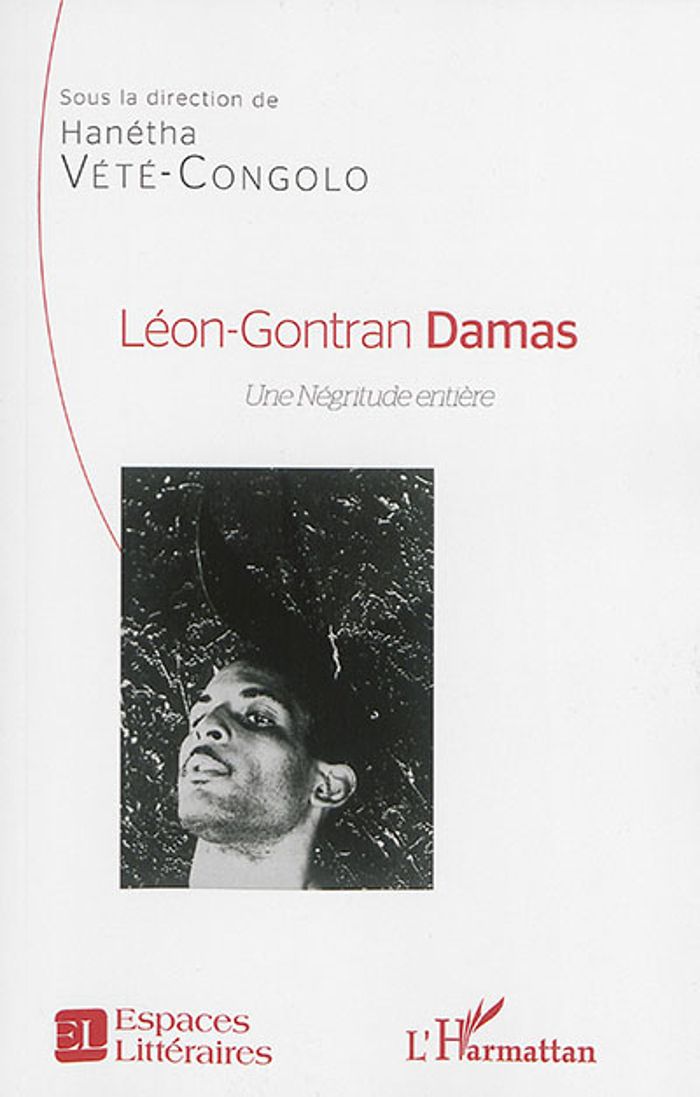 Couverture du livre « LEON-GONTRAN DAMAS - UNE NEGRITUDE ENTIERE » de Hanetha Vete-Congolo, librairie Les Contes Infusés à Corte