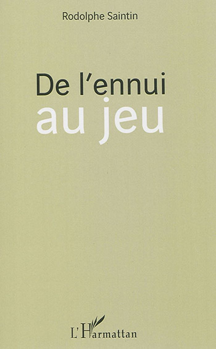 Couverture du livre « DE L'ENNUI AU JEU » de Rodolphe Saintin, librairie Les Contes Infusés à Corte