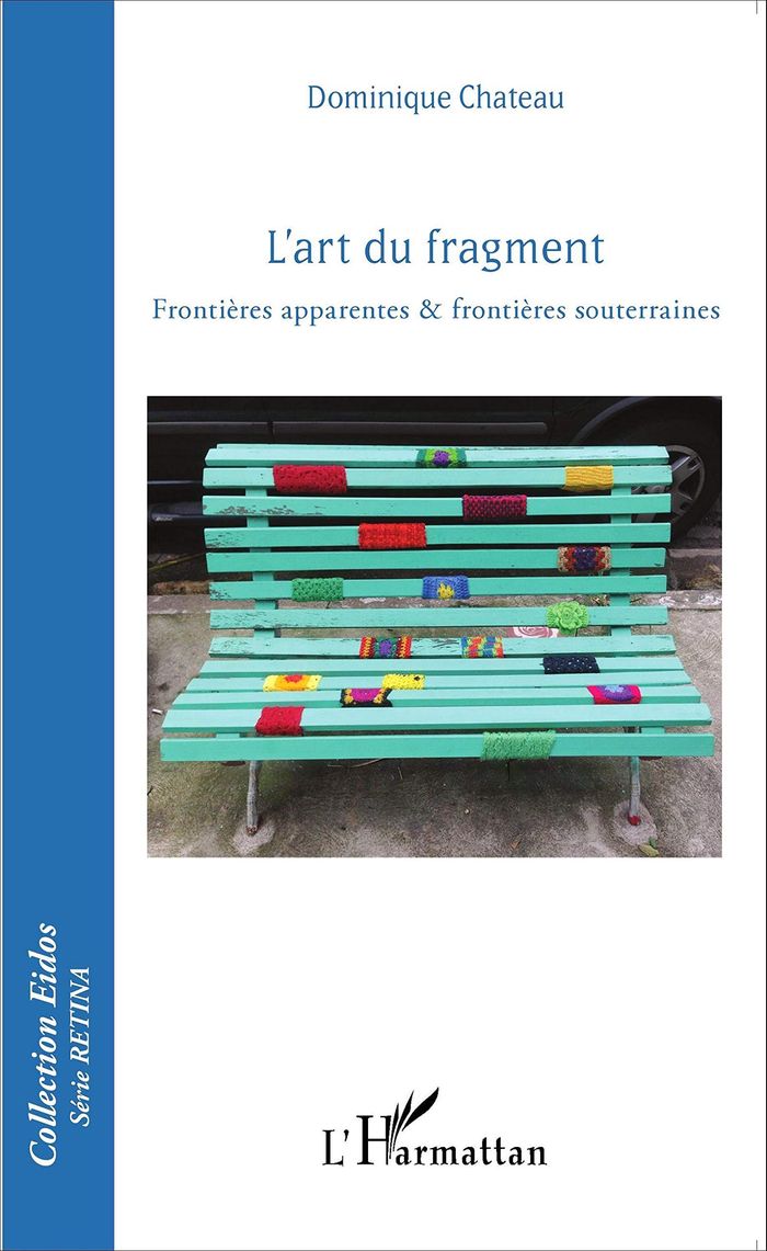 Couverture du livre « L'ART DU FRAGMENT - FRONTIERES APPARENTES & FRONTIERES SOUTERRAINES » de Dominique Chateau, librairie Les Contes Infusés à Corte