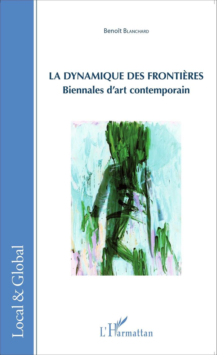 Couverture du livre « LA DYNAMIQUE DES FRONTIERES - BIENNALES D'ART CONTEMPORAIN » de Benoit Blanchard, librairie Les Contes Infusés à Corte