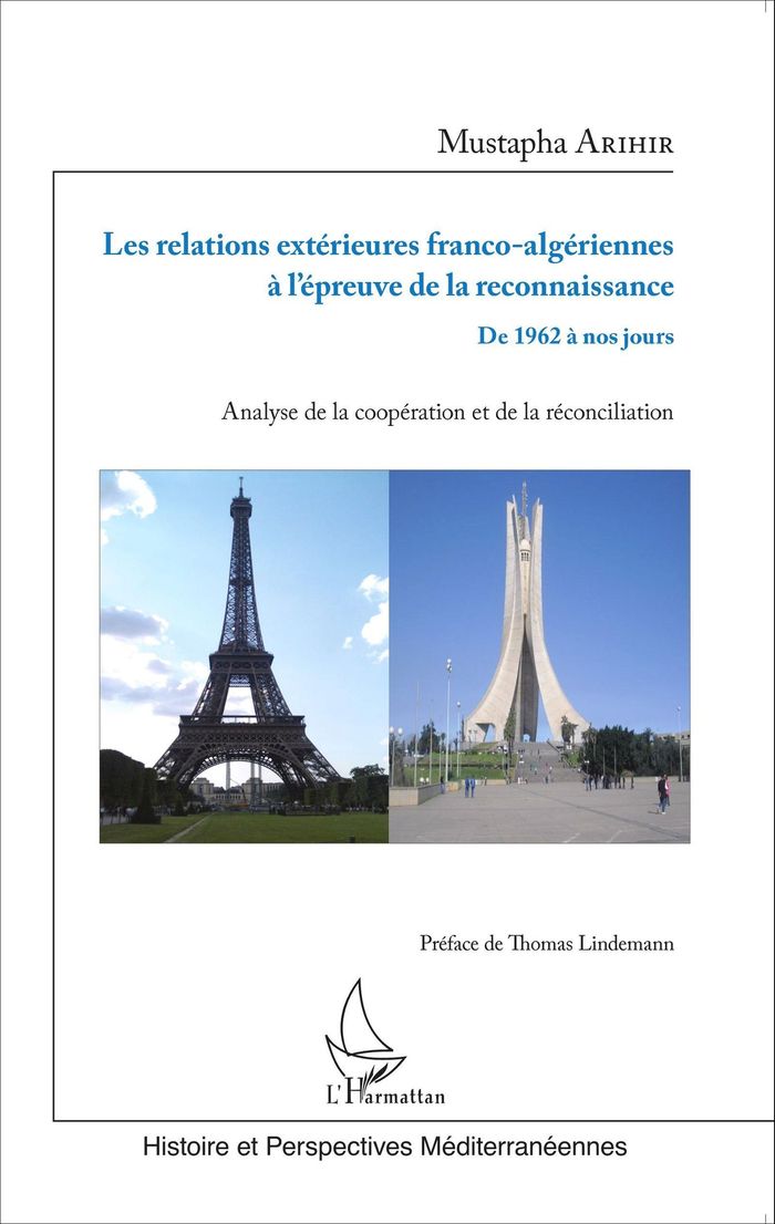 Couverture du livre « LES RELATIONS EXTERIEURES FRANCO-ALGERIENNES A L'EPREUVE DE LA RECONNAISSANCE - DE 1962 A NOS JOURS » de Mustapha Arihir, librairie Les Contes Infusés à Corte