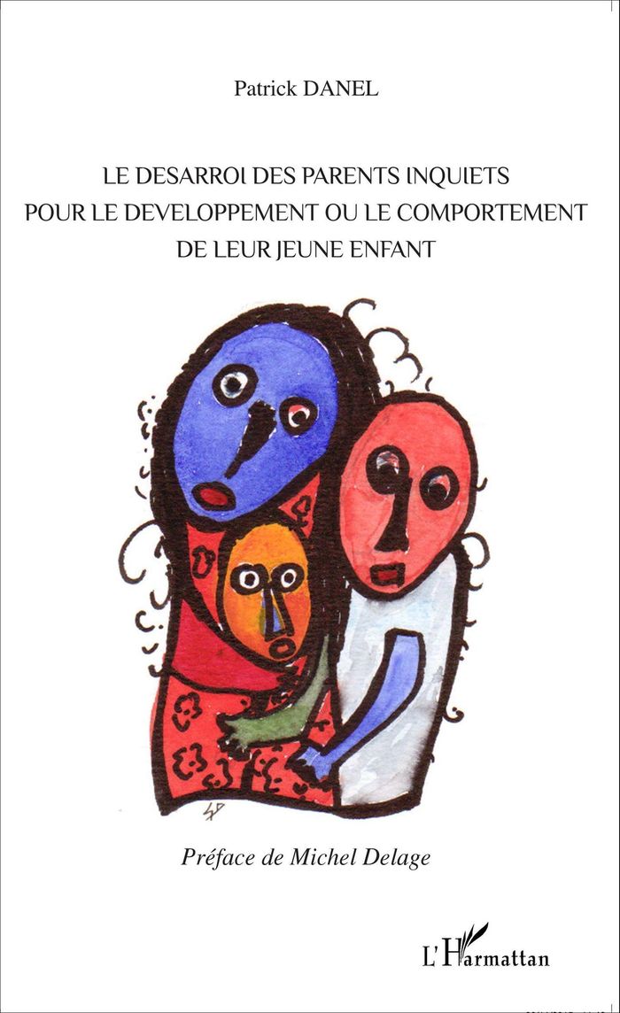 Couverture du livre « LE DESARROI DES PARENTS INQUIETS POUR LE DEVELOPPEMENT OU LE COMPORTEMENT DE LEUR JEUNE ENFANT » de Patrick Danel, librairie Les Contes Infusés à Corte
