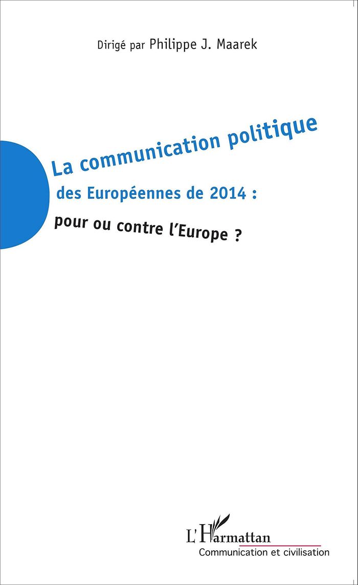 Couverture du livre « LA COMMUNICATION POLITIQUE DES EUROPEENNES DE 2014 : POUR OU CONTRE L'EUROPE ? » de Maarek Philippe J., librairie Les Contes Infusés à Corte