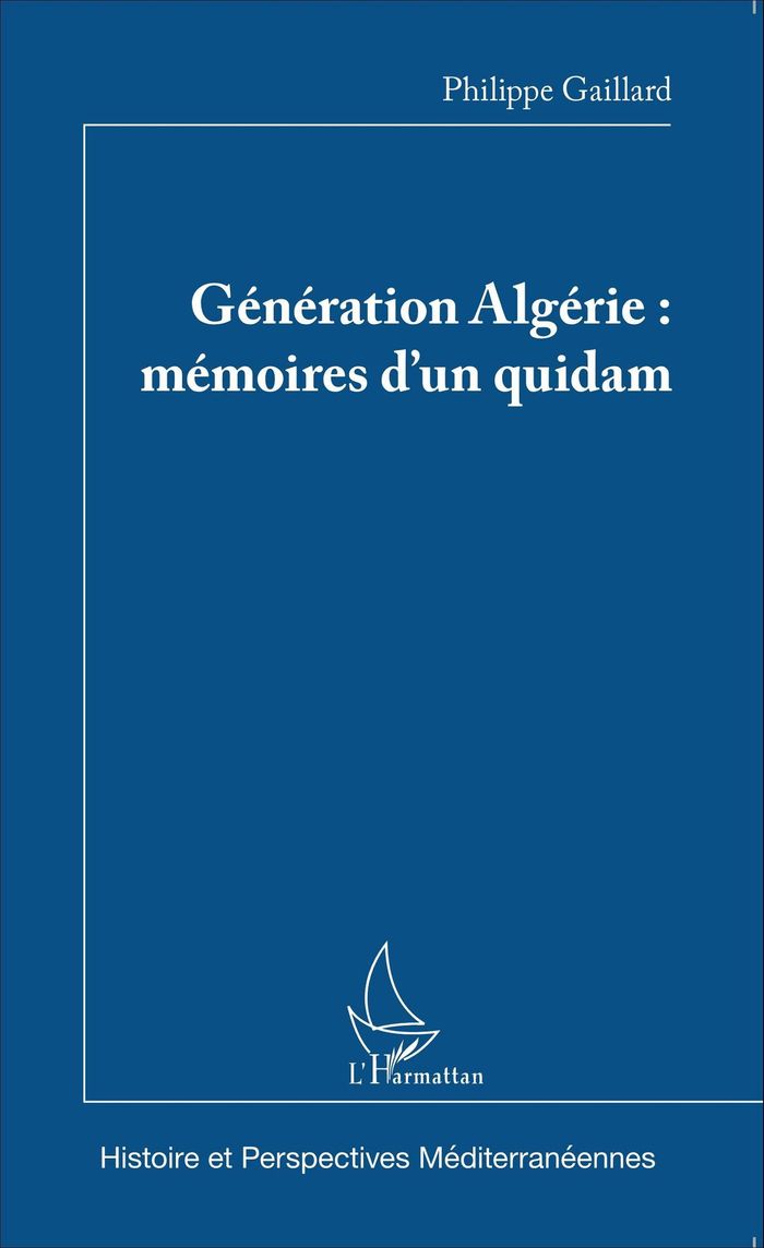 Couverture du livre « GENERATION ALGERIE : MEMOIRES D'UN QUIDAM » de Philippe Gaillard, librairie Les Contes Infusés à Corte