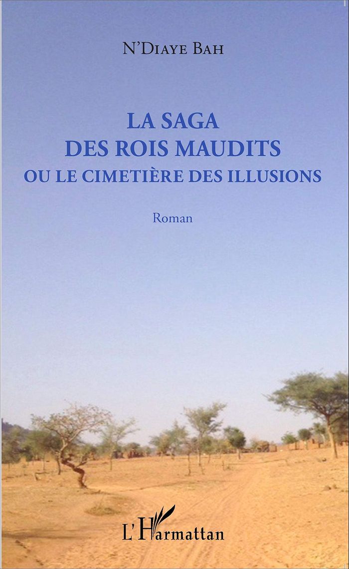 Couverture du livre « LA SAGA DES ROIS MAUDITS - OU LE CIMETIERE DES ILLUSIONS - ROMAN » de N'Diaye Bah, librairie Les Contes Infusés à Corte