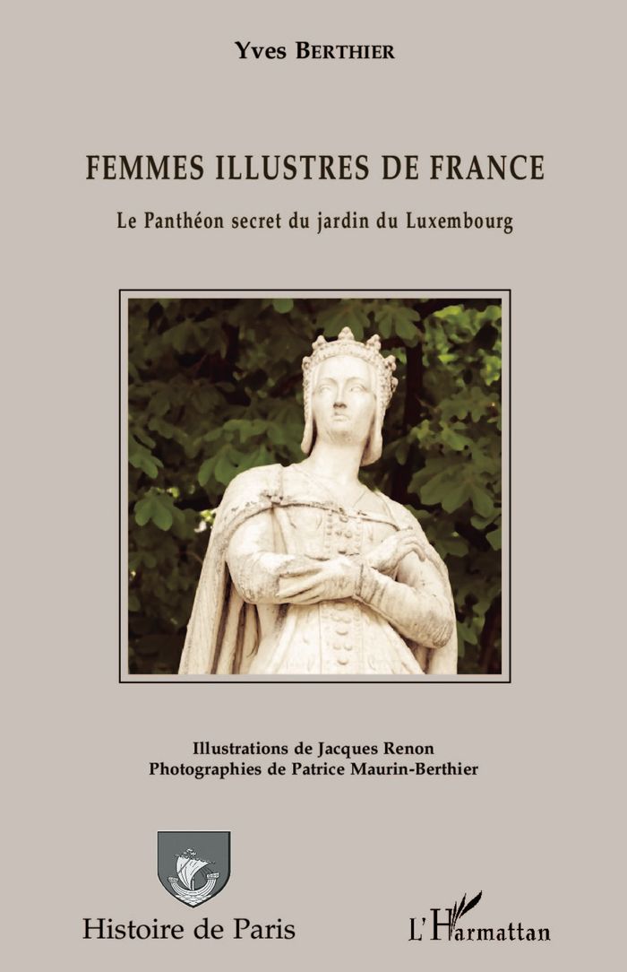 Couverture du livre « FEMMES ILLUSTRES DE FRANCE - LE PANTHEON SECRET DU JARDIN DU LUXEMBOURG » de Yves Berthier, librairie Les Contes Infusés à Corte