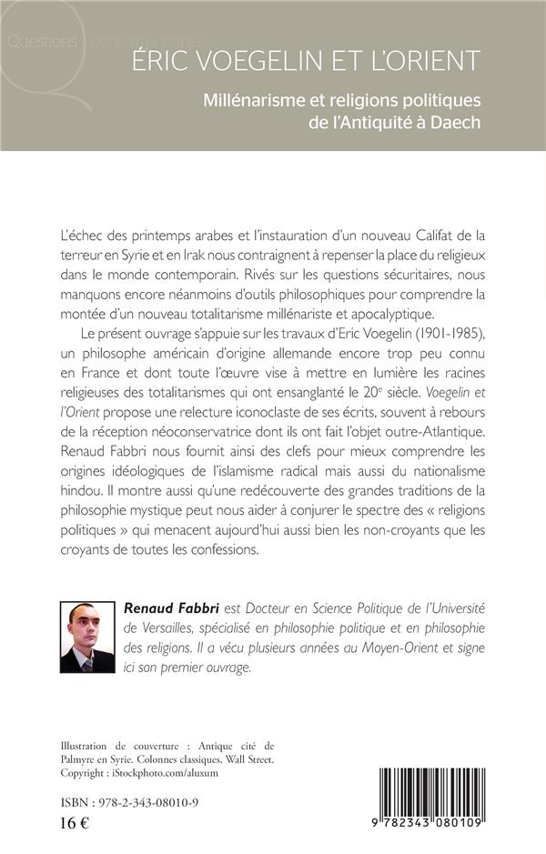 Quatrième de couverture de « ERIC VOEGELIN ET L'ORIENT - MILLENARISME ET RELIGIONS POLITIQUES DE L'ANTIQUITE A DAECH »
