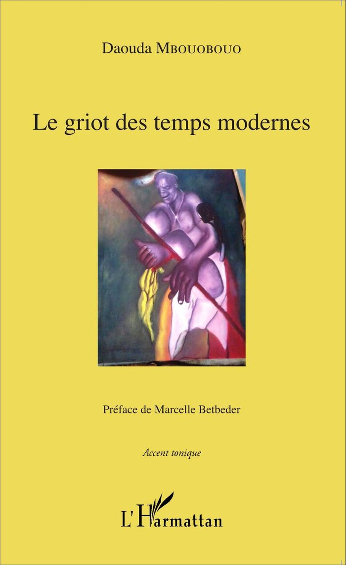 Couverture du livre « LE GRIOT DES TEMPS MODERNES - PREFACE DE MARCELLE BETBEDER » de Daouda Mbouobouo, librairie Les Contes Infusés à Corte