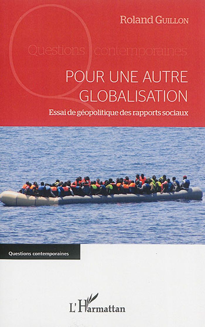 Couverture du livre « POUR UNE AUTRE GLOBALISATION - ESSAI DE GEOPOLITIQUE DES RAPPORTS SOCIAUX » de Roland Guillon, librairie Les Contes Infusés à Corte