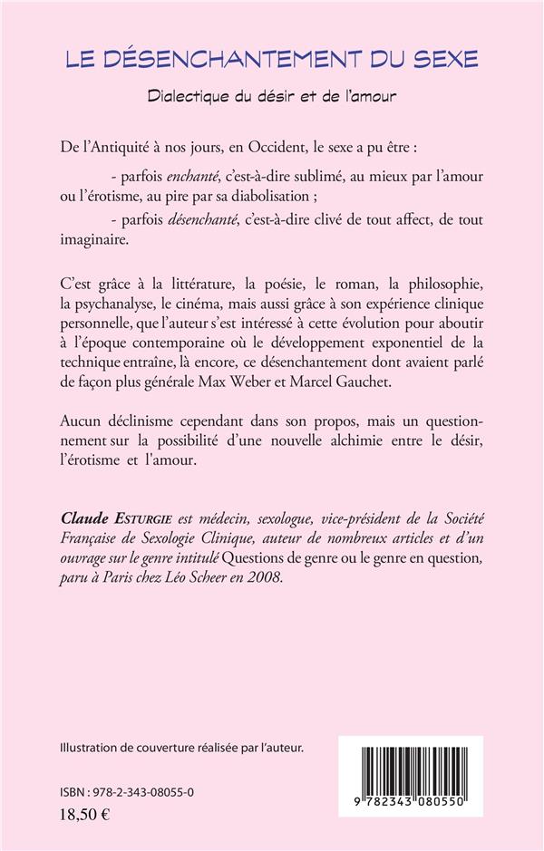 Quatrième de couverture de « DESENCHANTEMENT DU SEXE - DIALECTIQUE DU DESIR ET DE L'AMOUR »