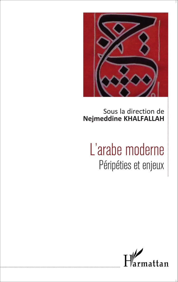 Couverture du livre « L'ARABE MODERNE (NOUVELLE VERSION) - PERIPETIES ET ENJEUX », librairie Les Contes Infusés à Corte