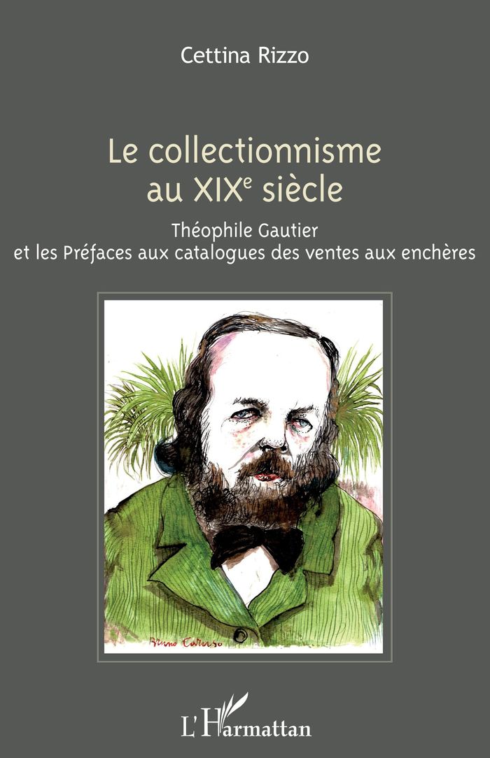 Couverture du livre « LE COLLECTIONNISME AU XIXE SIECLE - THEOPHILE GAUTIER ET LES PREFACES AUX CATALOGUES DES VENTES AUX » de Cettina Rizzo, librairie Les Contes Infusés à Corte