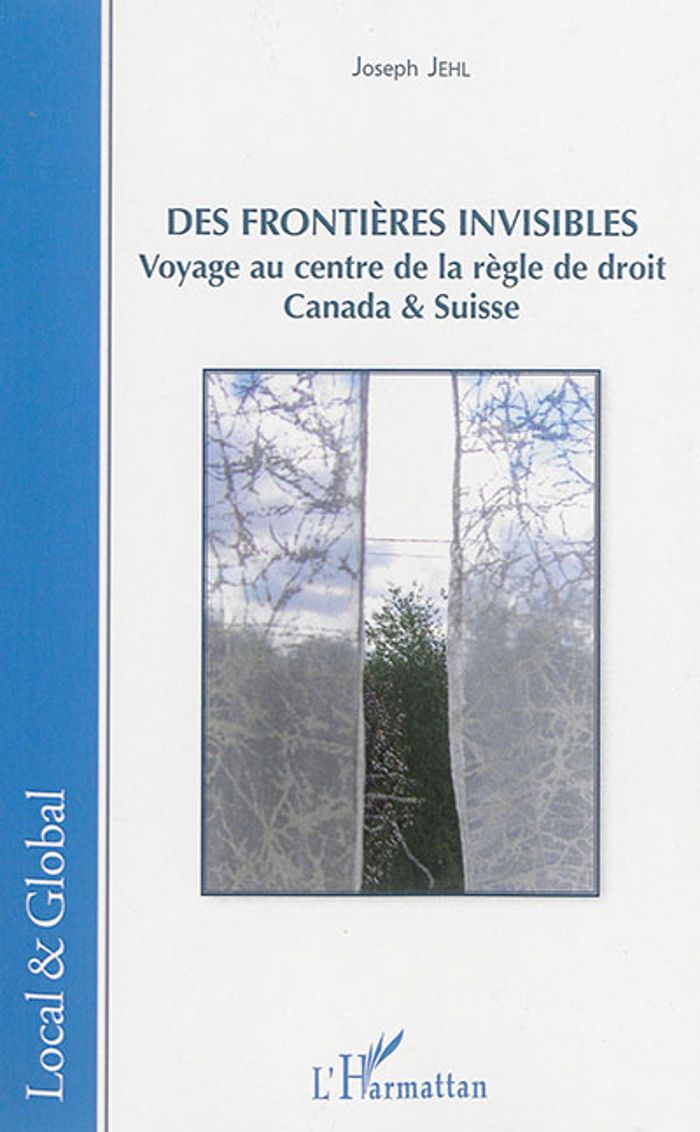 Couverture du livre « DES FRONTIERES INVISIBLES - VOYAGE AU CENTRE DE LA REGLE DE DROIT - CANADA & SUISSE » de Joseph Jehl, librairie Les Contes Infusés à Corte