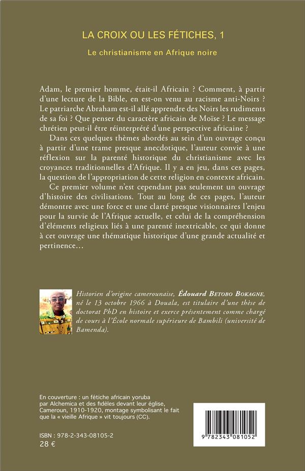 Quatrième de couverture de « LA CROIX OU LES FETICHES VOL 1 - LE CHRISTIANISME EN AFRIQUE NOIRE - VOLUME 1. LE DILEMME AFRICAIN »