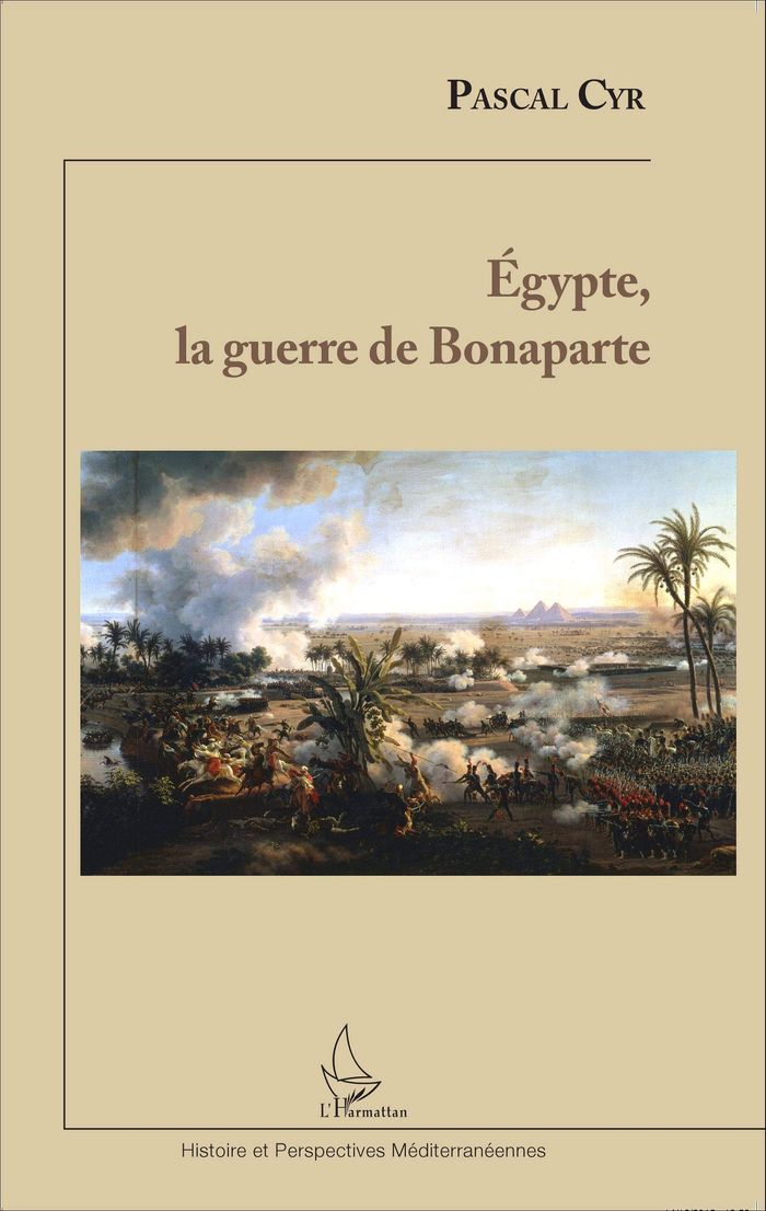 Couverture du livre « EGYPTE, LA GUERRE DE BONAPARTE » de Pascal Cyr, librairie Les Contes Infusés à Corte