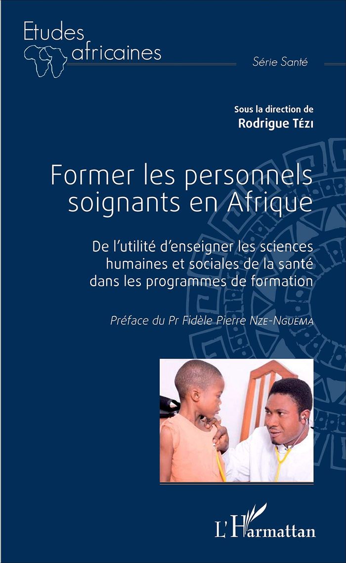 Couverture du livre « FORMER LES PERSONNELS SOIGNANTS EN AFRIQUE - DE L'UTILITE D'ENSEIGNER LES SCIENCES HUMAINES ET SOCIA » de Rodrigue Tezi, librairie Les Contes Infusés à Corte