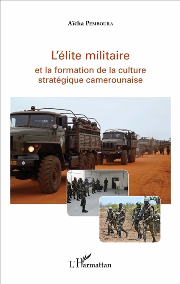 Couverture du livre « L'ELITE MILITAIRE ET LA FORMATION DE LA CULTURE STRATEGIQUE CAMEROUNAISE », librairie Les Contes Infusés à Corte