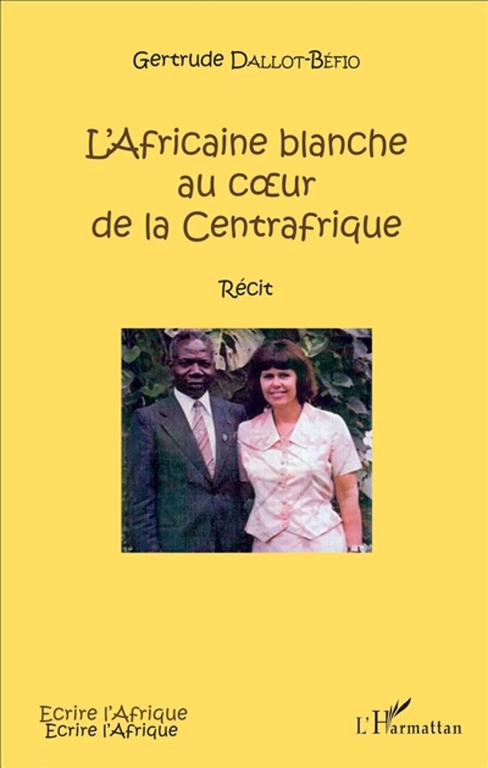 Couverture du livre « L'AFRICAINE BLANCHE AU C UR DE LA CENTRAFRIQUE - RECIT » de G. Dallot-Befio, librairie Les Contes Infusés à Corte
