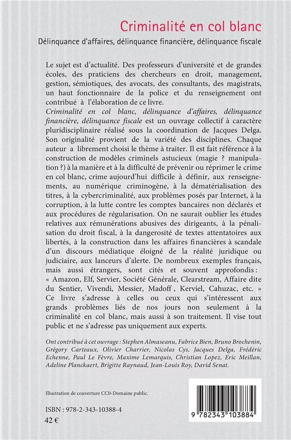 Quatrième de couverture de « CRIMINALITE EN COL BLANC - DELINQUANCE D'AFFAIRES, DELINQUANCE FINANCIERE, DELINQUANCE FISCALE »