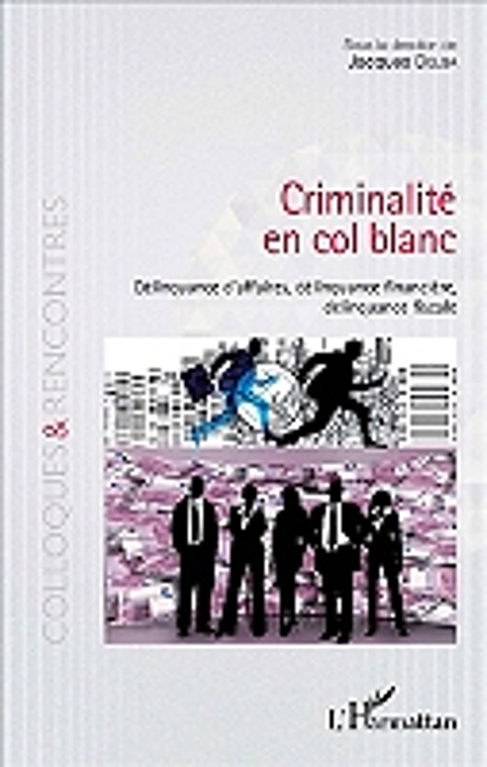 Couverture du livre « CRIMINALITE EN COL BLANC - DELINQUANCE D'AFFAIRES, DELINQUANCE FINANCIERE, DELINQUANCE FISCALE » de Jacques Delga, librairie Les Contes Infusés à Corte