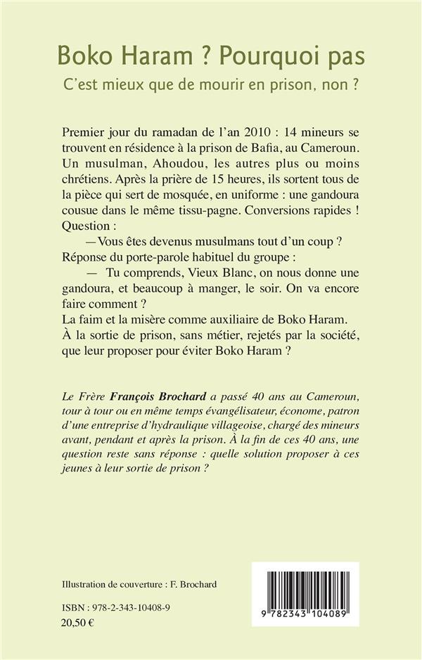 Quatrième de couverture de « BOKO HARAM ? POURQUOI PAS - C'EST MIEUX QUE DE MOURIR EN PRISON, NON ? - CHRONIQUES DE LA PRISON DE »