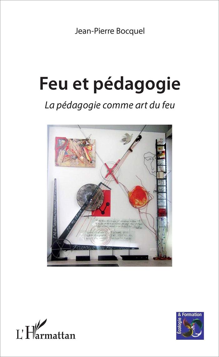 Couverture du livre « FEU ET PEDAGOGIE - LA PEDAGOGIE COMME ART DU FEU » de Jean-Pierre Bocquel, librairie Les Contes Infusés à Corte
