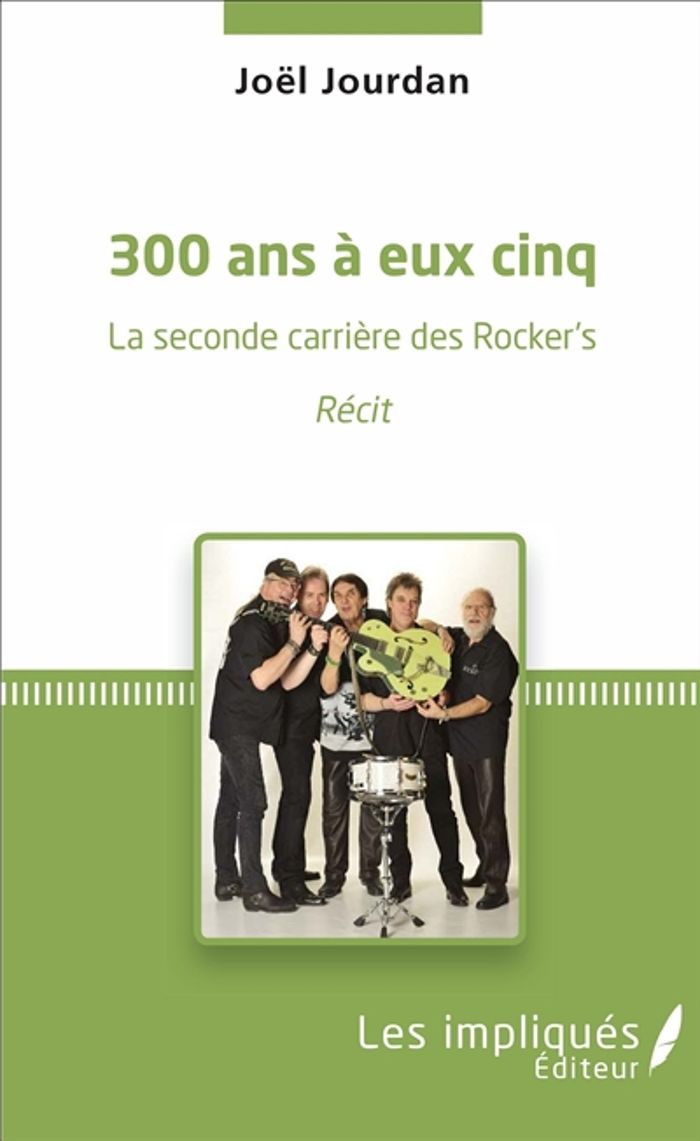 Couverture du livre « 300 ANS A EUX CINQ - LA SECONDE CARRIERE DES ROCKER'S - RECIT », librairie Les Contes Infusés à Corte