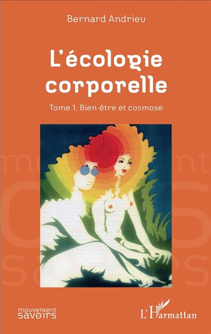 Couverture du livre « L'ECOLOGIE CORPORELLE - VOL01 - TOME 1. BIEN-ETRE ET COSMOSE » de Bernard Andrieu, librairie Les Contes Infusés à Corte