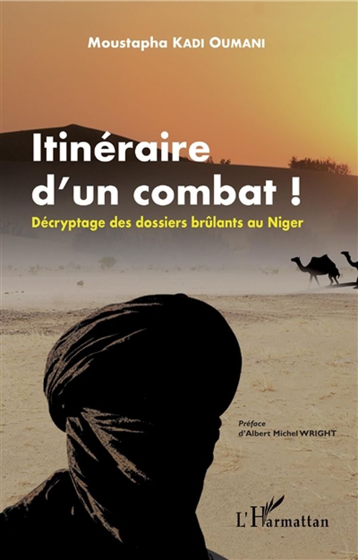 Couverture du livre « ITINERAIRE D'UN COMBAT ! - DECRYPTAGE DES DOSSIERS BRULANTS AU NIGER » de Kadi Oumani M., librairie Les Contes Infusés à Corte