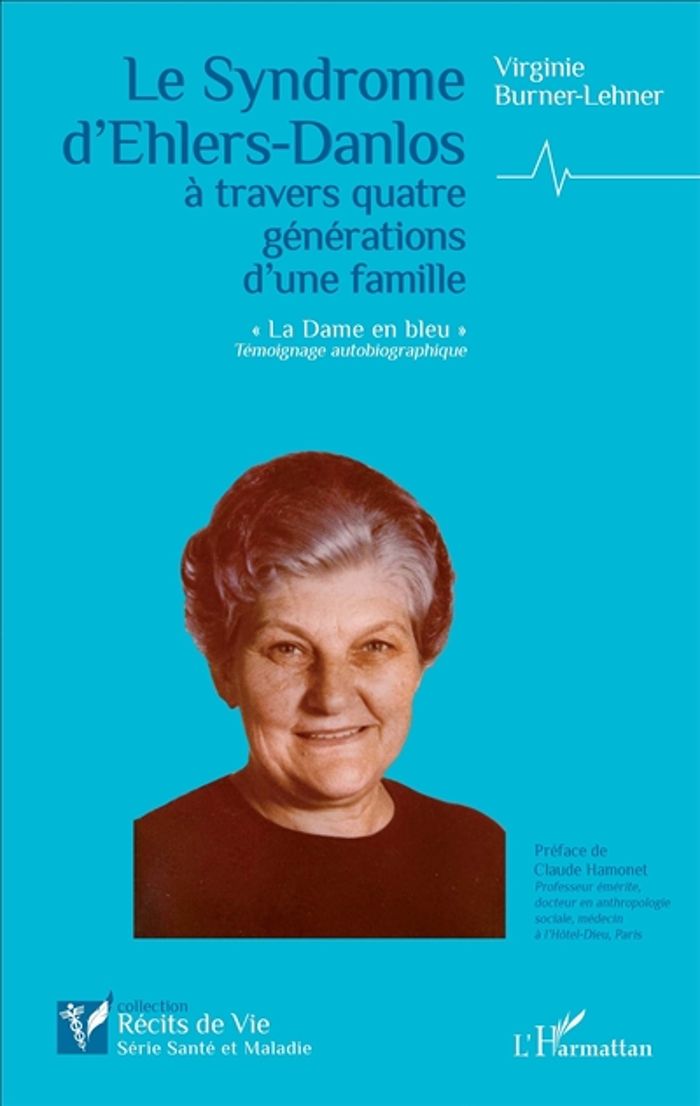 Couverture du livre « LE SYNDROME D'EHLERS-DANLOS A TRAVERS QUATRE GENERATIONS D'UNE FAMILLE - "LA DAME EN BLEU" TEMOIGNAG » de V. Burner-Lehner, librairie Les Contes Infusés à Corte