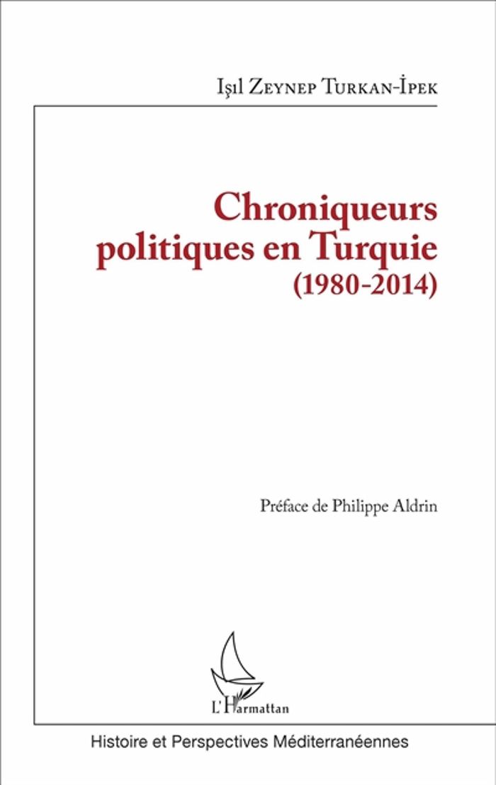 Couverture du livre « CHRONIQUEURS POLITIQUES EN TURQUIE (1980-2014) » de Turkan-Ipek I Z., librairie Les Contes Infusés à Corte
