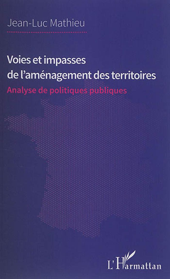 Couverture du livre « VOIES ET IMPASSES DE L'AMENAGEMENT DES TERRITOIRES - ANALYSE DE POLITIQUES PUBLIQUES » de Jean-Luc Mathieu, librairie Les Contes Infusés à Corte
