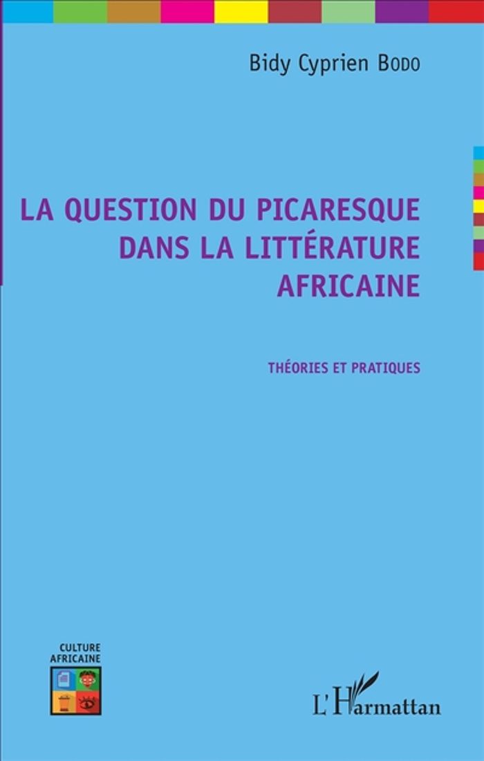 Couverture du livre « LA QUESTION DU PICARESQUE DANS LA LITTERATURE AFRICAINE - THEORIES ET PRATIQUES » de Bodo Bidy Cyprien, librairie Les Contes Infusés à Corte