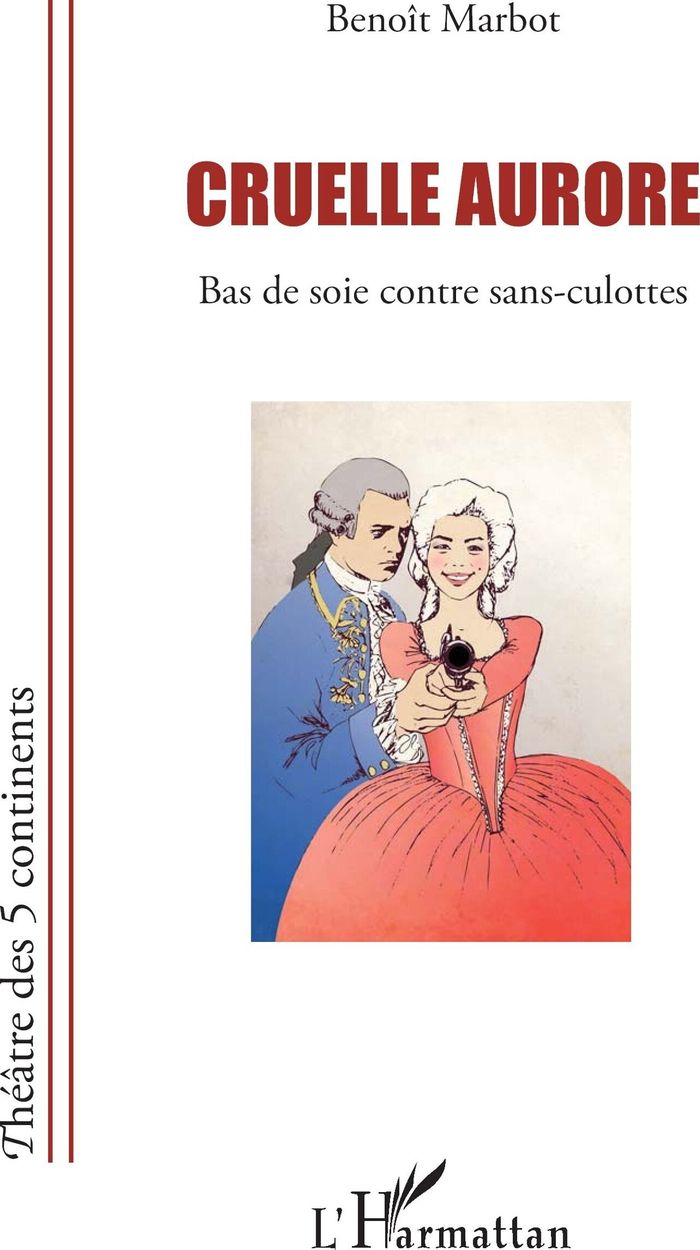 Couverture du livre « CRUELLE AURORE - BAS DE SOIE CONTRE SANS-CULOTTES » de Benoit Marbot, librairie Les Contes Infusés à Corte