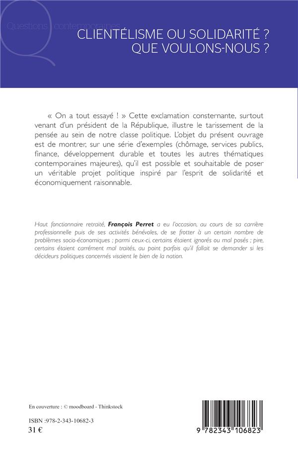 Quatrième de couverture de « CLIENTELISME OU SOLIDARITE ? QUE VOULONS-NOUS ? - POUR UNE VOLONTE POLITIQUE RENOUVELEE »