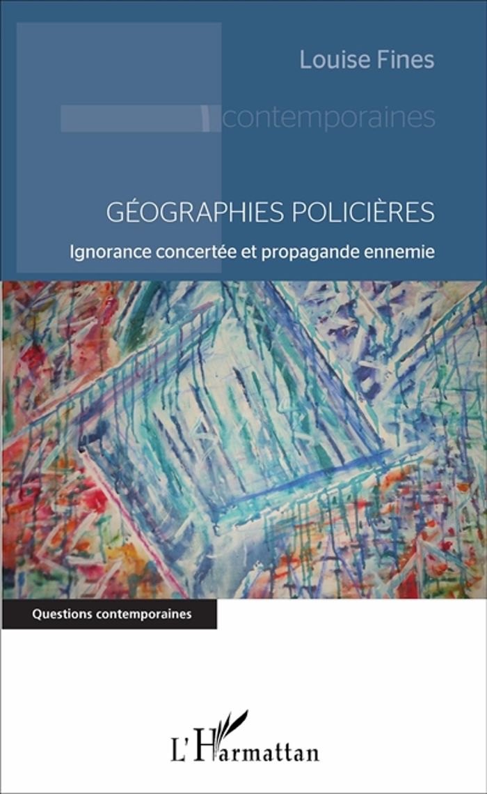 Couverture du livre « GEOGRAPHIES POLICIERES - IGNORANCE CONCERTEE ET PROPAGANDE ENNEMIE » de Louise Fines, librairie Les Contes Infusés à Corte