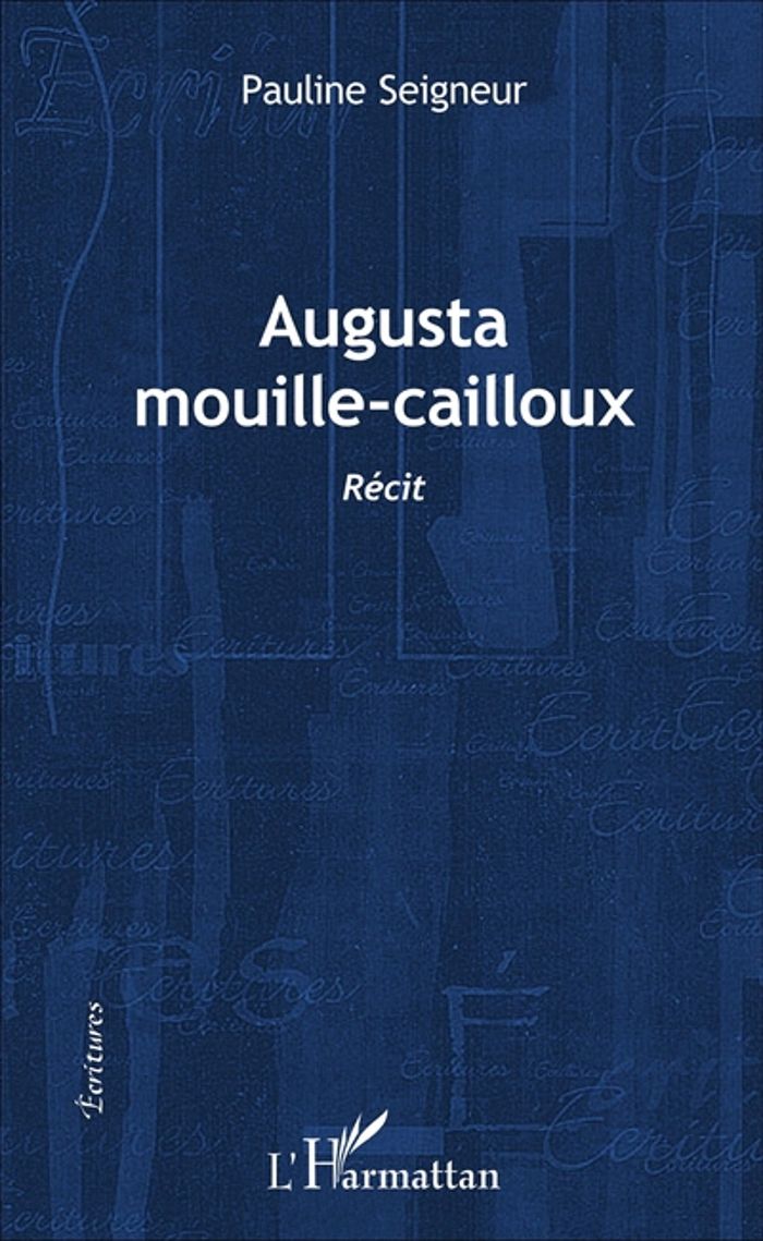 Couverture du livre « AUGUSTA MOUILLE-CAILLOUX - RECIT » de Pauline Seigneur, librairie Les Contes Infusés à Corte