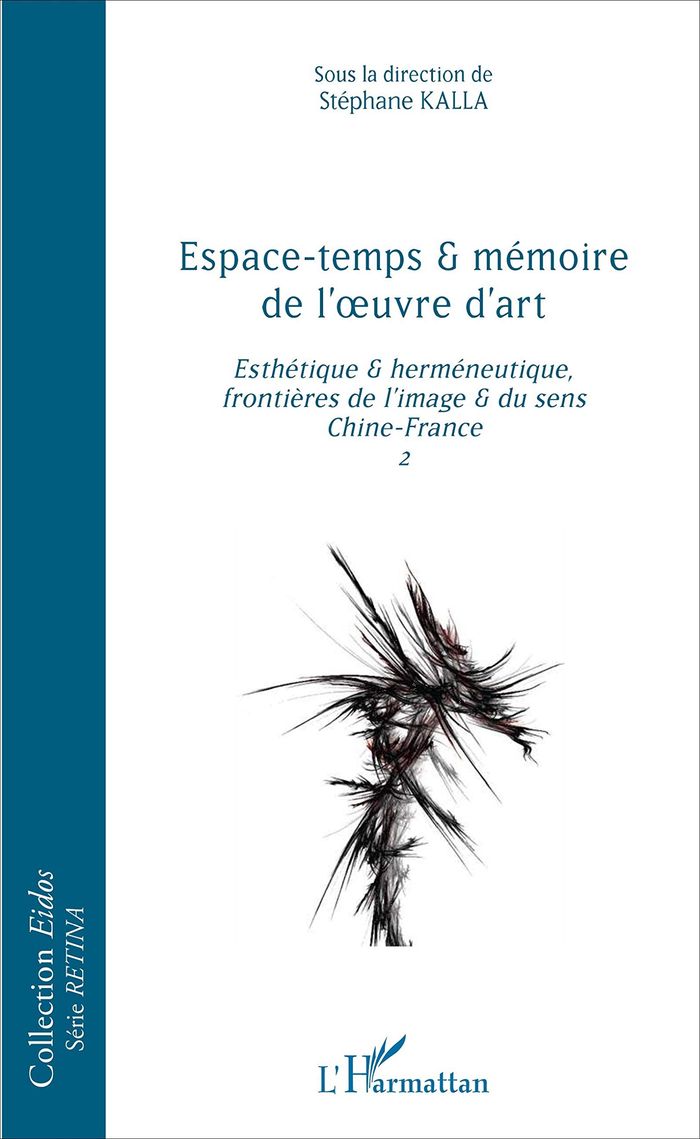 Couverture du livre « ESPACE-TEMPS ET MEMOIRE DE L'OEUVRE D'ART - ESTHETIQUE ET HERMENEUTIQUE, FRONTIERES DE L'IMAGE ET DU » de Stephane Kalla, librairie Les Contes Infusés à Corte