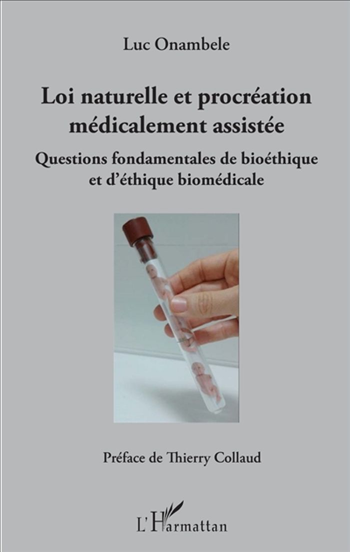 Couverture du livre « LOI NATURELLE ET PROCREATION MEDICALEMENT ASSISTEE - QUESTIONS FONDAMENTALES DE BIOETHIQUE ET D'ETHI » de Luc Onambele, librairie Les Contes Infusés à Corte