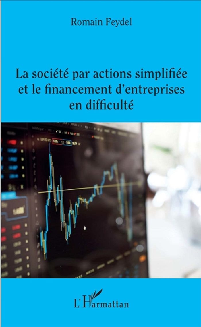 Couverture du livre « LA SOCIETE PAR ACTIONS SIMPLIFIEE ET LE FINANCEMENT D'ENTREPRISES EN DIFFICULTE » de Romain Feydel, librairie Les Contes Infusés à Corte