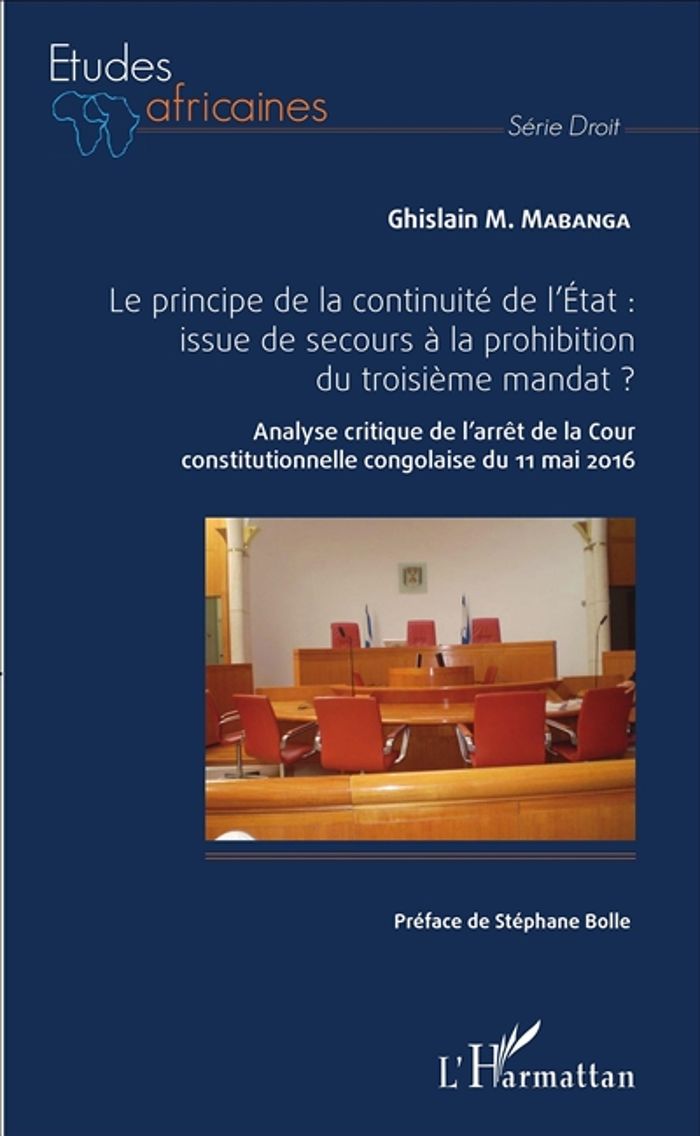 Couverture du livre « LE PRINCIPE DE LA CONTINUITE DE L'ETAT : ISSUE DE SECOURS A LA PROHIBITION DU TROISIEME MANDAT ? - A » de Ghislain Mabanga, librairie Les Contes Infusés à Corte