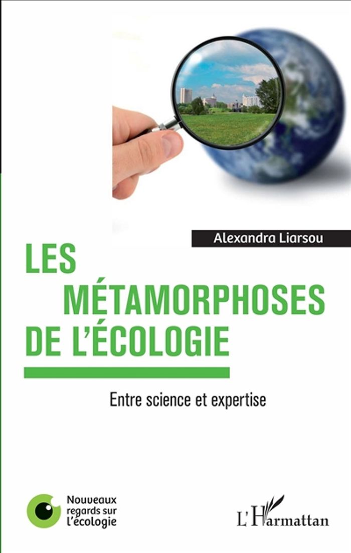 Couverture du livre « LES METAMORPHOSES DE L'ECOLOGIE - ENTRE SCIENCE ET EXPERTISE » de Alexandra Liarsou, librairie Les Contes Infusés à Corte