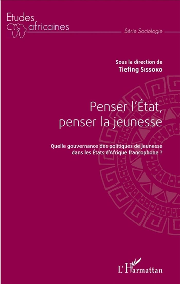Couverture du livre « PENSER L'ETAT, PENSER LA JEUNESSE - QUELLE GOUVERNANCE DES POLITIQUES DE JEUNESSE DANS LES ETATS D'A » de Tiefing Sissoko, librairie Les Contes Infusés à Corte