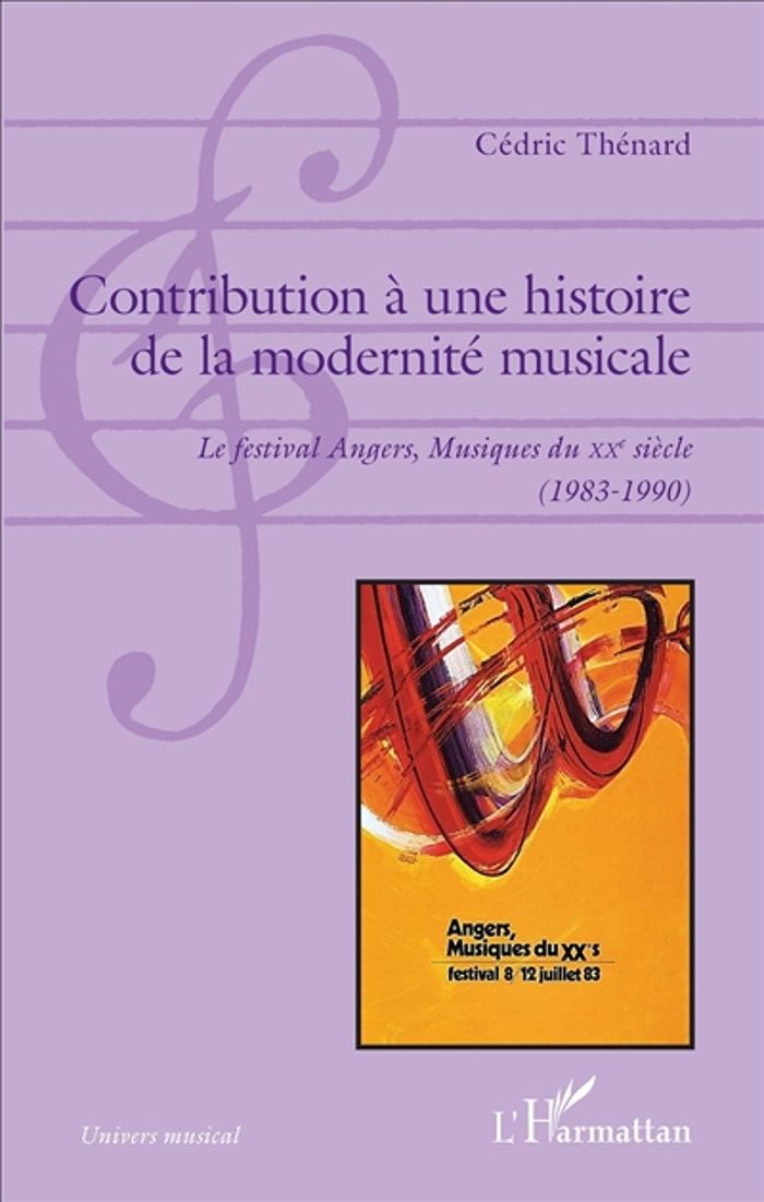 Couverture du livre « CONTRIBUTION A UNE HISTOIRE DE LA MODERNITE MUSICALE - <EM>LE FESTIVAL ANGERS, MUSIQUES DU XXE SIECL » de Cedric Thenard, librairie Les Contes Infusés à Corte