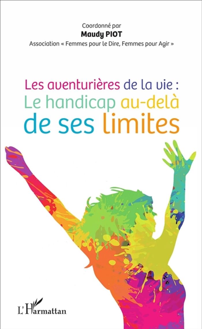 Couverture du livre « LES AVENTURIERES DE LA VIE : - LE HANDICAP AU-DELA DE SES LIMITES » de Maudy Piot, librairie Les Contes Infusés à Corte