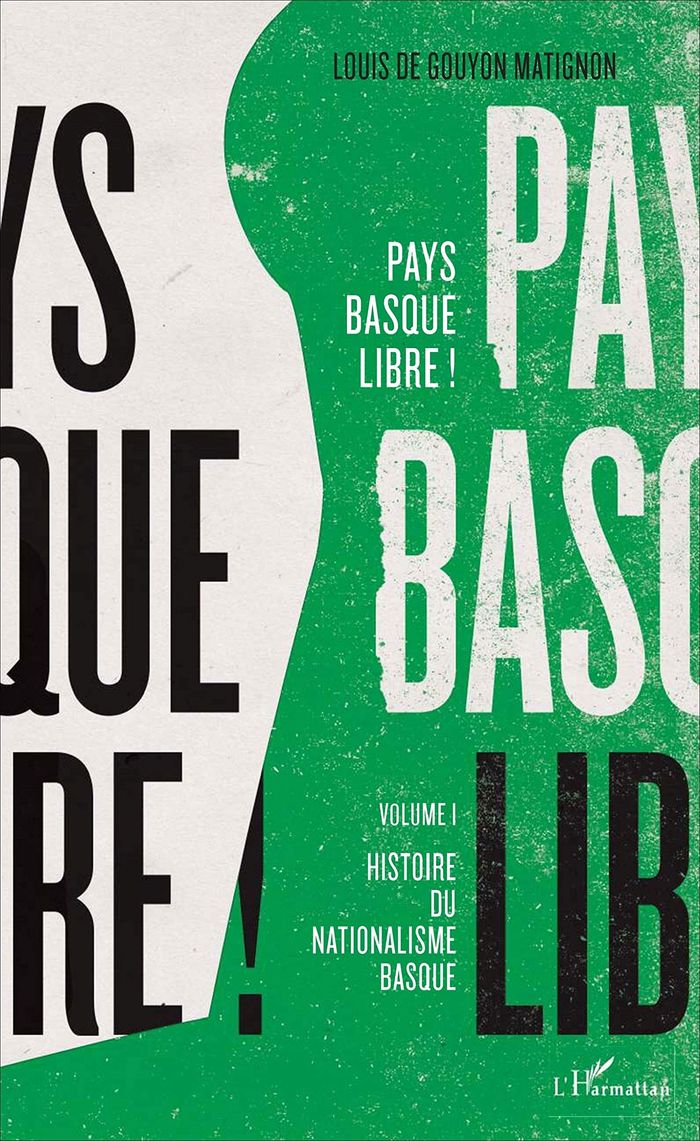 Couverture du livre « PAYS BASQUE LIBRE ! - VOLUME I - HISTOIRE DU NATIONALISME BASQUE », librairie Les Contes Infusés à Corte