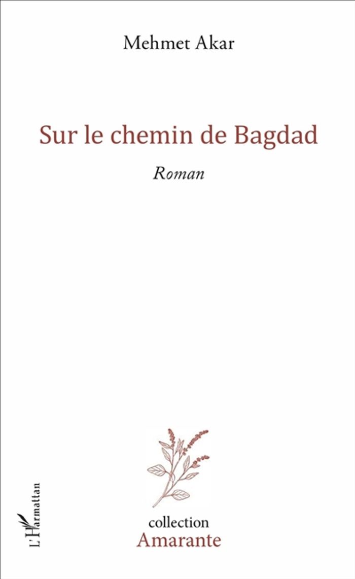 Couverture du livre « SUR LE CHEMIN DE BAGDAD - ROMAN » de Mehmet Akar, librairie Les Contes Infusés à Corte