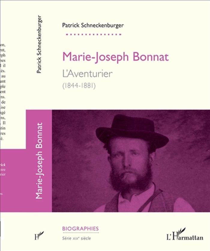Couverture du livre « MARIE-JOSEPH BONNAT - L'AVENTURIER - (1844-1881) » de P. Schneckenburger, librairie Les Contes Infusés à Corte