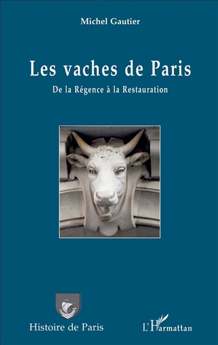 Couverture du livre « LES VACHES DE PARIS - DE LA REGENCE A LA RESTAURATION » de Michel Gautier, librairie Les Contes Infusés à Corte